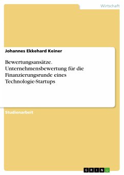 Bewertungsansätze. Unternehmensbewertung für die Finanzierungsrunde eines Technologie-Startups (eBook, PDF) - Keiner, Johannes Ekkehard