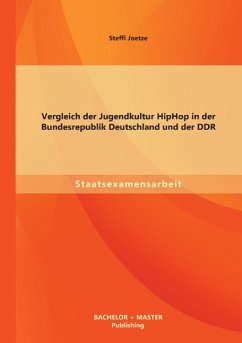 Vergleich der Jugendkultur HipHop in der Bundesrepublik Deutschland und der DDR - Joetze, Steffi