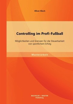 Controlling im Profi-Fußball: Möglichkeiten und Grenzen für die Steuerbarkeit von sportlichem Erfolg - Kloch, Oliver