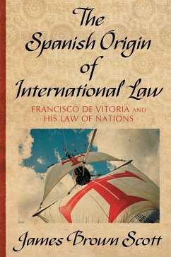 The Spanish Origin of International Law - Scott, James Brown