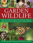 Garden Wildlife: How to Attract Bees, Butterflies, Insects, Birds, Frogs and Animals Into Your Backyard