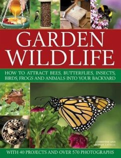 Garden Wildlife: How to Attract Bees, Butterflies, Insects, Birds, Frogs and Animals Into Your Backyard - Lavelle, Michael; Lavelle, Christine