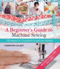 A Beginner's Guide to Machine Sewing - Collinet, Clementine