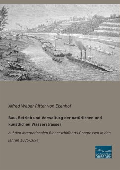 Bau, Betrieb und Verwaltung der natürlichen und künstlichen Wasserstrassen - Weber von Ebenhof, Alfred