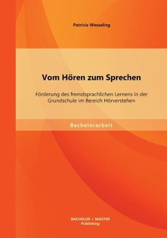 Vom Hören zum Sprechen: Förderung des fremdsprachlichen Lernens in der Grundschule im Bereich Hörverstehen - Wesseling, Patricia