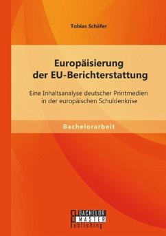 Europäisierung der EU-Berichterstattung: Eine Inhaltsanalyse deutscher Printmedien in der europäischen Schuldenkrise - Schäfer, Tobias