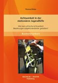 Achtsamkeit in der stationären Jugendhilfe: Wie kann ethische Achtsamkeit Beziehungen subjektorientierter gestalten?