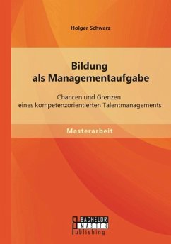 Bildung als Managementaufgabe: Chancen und Grenzen eines kompetenzorientierten Talentmanagements - Schwarz, Holger