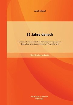 25 Jahre danach: Untersuchung inhaltlicher Konvergenzvorgänge im deutschen und österreichischen Fernsehmarkt - Schopf, Josef