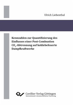 Kennzahlen zur Quantifizierung des Einflusses einer Post-Combustion CO2-Abtrennung auf kohlebefeuerte Dampfkraftwerke - Liebenthal, Ulrich