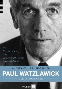 Paul Watzlawick - die Biografie - Köhler-Ludescher, Andrea