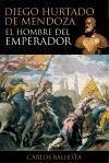 Diego Hurtado de Mendoza : el hombre del emperador - Ballesta López, Carlos