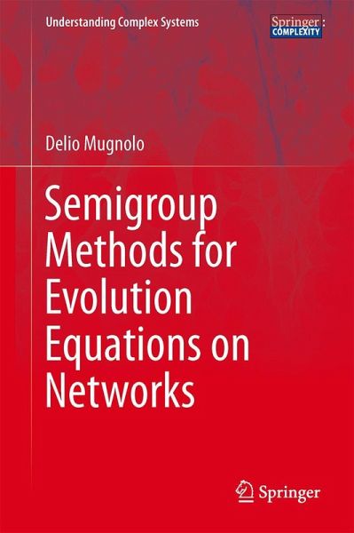 Semigroup Methods for Evolution Equations on Networks Semigroup Methods for Evolution Equations on Networks