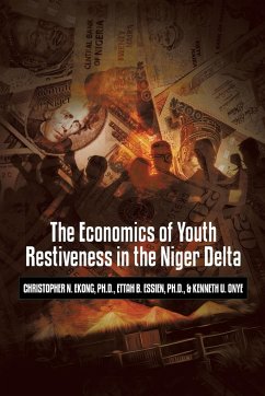 The Economics of Youth Restiveness in the Niger Delta - Ekong, Ph. D. Christopher Christopher N.; Essien, Ph. D. Ettah Ettah B.; Onye, Kenneth