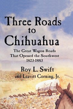 Three Roads to Chihuahua - Swift, Roy L.; Corning, Jr. Leavitt