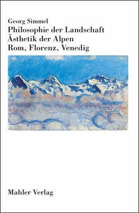 Philosophie der Landschaft. Ästhetik der Alpen. Rom, Florenz, Venedig