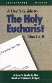 A User's Guide to The Holy Eucharist Rites I & II (eBook, ePUB)