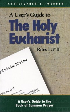 A User's Guide to The Holy Eucharist Rites I & II (eBook, ePUB) - Webber, Christopher L.