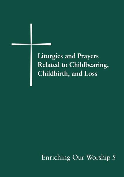 Liturgies and Prayers Related to Childbearing, Childbirth, and Loss (eBook, ePUB)