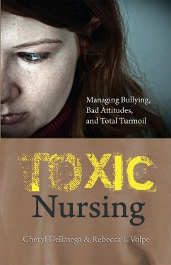 Toxic Nursing: Managing Bullying, Bad Attitudes, and Total Turmoil (eBook, ePUB) - Dellasega, Cheryl