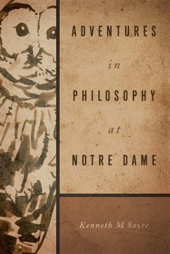 Adventures in Philosophy at Notre Dame - Sayre, Kenneth M.