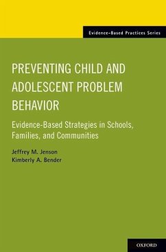 Preventing Child and Adolescent Problem Behavior: Evidence-Based Strategies in Schools, Families, and Communities - Jenson, Jeffrey M.; Bender, Kimberly A.