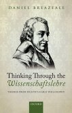 Thinking Through the Wissenschaftslehre: Themes from Fichte's Early Philosophy