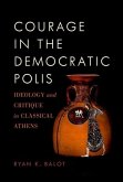 Courage in the Democratic Polis: Ideology and Critique in Classical Athens