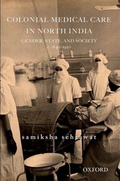 Colonial Medical Care in North India - Sehrawat, Samiksha