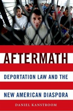 Aftermath: Deportation Law and the New American Diaspora - Kanstroom, Daniel