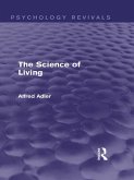 The Science of Living (Psychology Revivals) (eBook, PDF) The Science of Living (Psychology Revivals) (eBook, PDF)