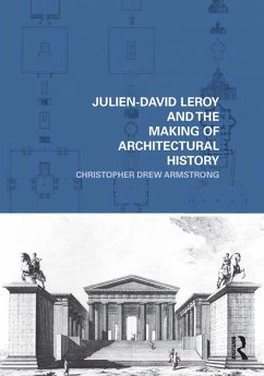 Julien-David Leroy and the Making of Architectural History (eBook, ePUB) - Armstrong, Christopher Drew