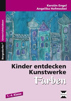 Kinder entdecken Kunstwerke: Farben - Engel, Angelika;Hofmockel, Kerstin Engel/Angelika;Hofmockel, Kerstin