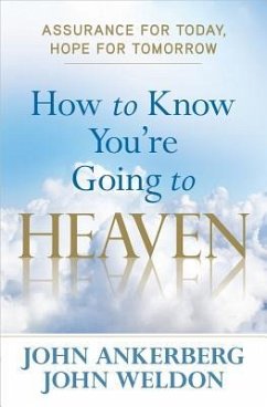 How to Know You're Going to Heaven - Ankerberg, John; Weldon, John