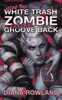 How the White Trash Zombie Got Her Groove Back - Rowland, Diana