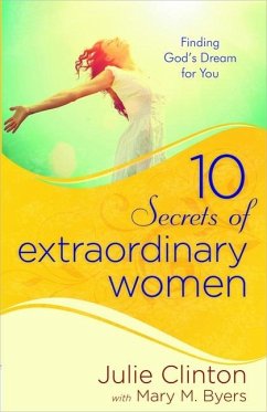 10 Secrets of Extraordinary Women - Clinton, Julie; Byers, Mary