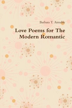 Love Poems for The Modern Romantic - Aimable, Barbara T.