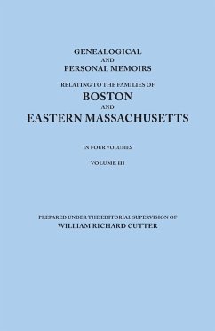 Genealogical and Personal Memoirs Relating to the Families of Boston and Eastern Massachusetts. in Four Volumes. Volume III