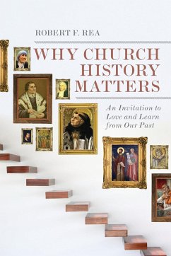 Why Church History Matters - Rea, Robert F