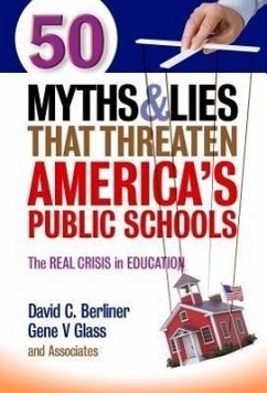 50 Myths and Lies That Threaten America's Public Schools - Berliner, David C; Glass, Gene V