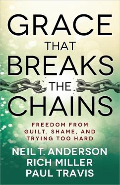 Grace That Breaks the Chains - Anderson, Neil T; Miller, Rich; Travis, Paul