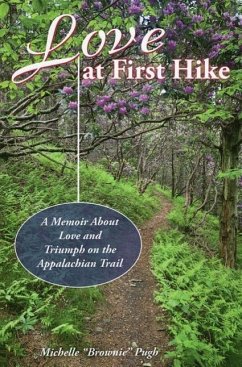 Love at First Hike: A Memoir about Love and Triumph on the Appalachian Trail - Pugh, Michelle