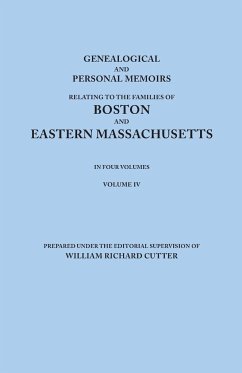 Genealogical and Personal Memoirs Relating to the Families of Boston and Eastern Massachusetts. in Four Volumes. Volume IV