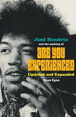 Jimi Hendrix and the Making of Are You Experienced - Egan, Sean