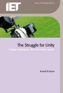 The Struggle for Unity: Colour Television, the Formative Years - Burns, Russell W.