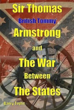 Sir Thomas 'British Tommy' Armstrong and The War Between the States - Tighe, Barry