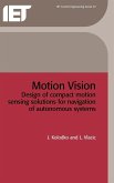 Motion Vision: Design of Compact Motion Sensing Solutions for Navigation of Autonomous Systems