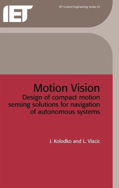 Motion Vision: Design of Compact Motion Sensing Solutions for Navigation of Autonomous Systems - Kolodko, J.; Vlacic, L.