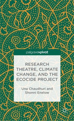 Research Theatre, Climate Change, and the Ecocide Project: A Casebook - Chaudhuri, U.;Enelow, S.