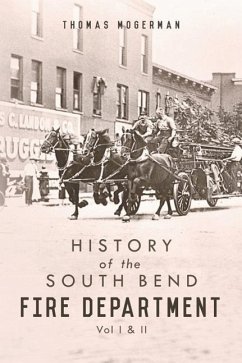 History of the South Bend Fire Department: Vol I & II - Mogerman, Thomas